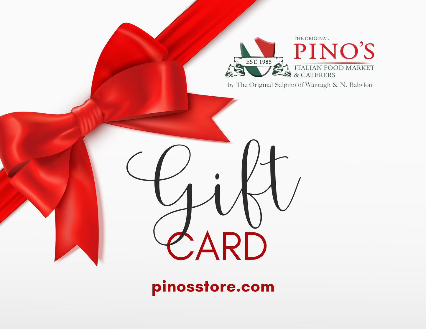 Pino's Gift Card *FOR ONLINE USE ONLY - NOT VALID IN STORE*